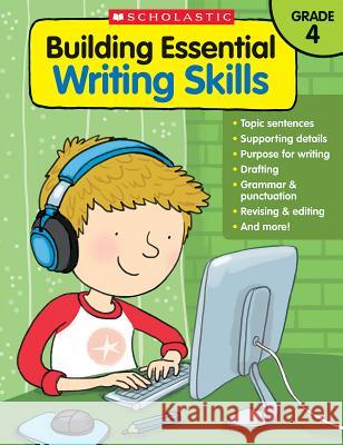 Building Essential Writing Skills: Grade 4 Scholastic Teaching Resources 9780545850421 Teaching Resources - książka