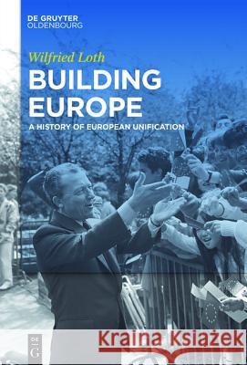 Building Europe: A History of European Unification Loth, Wilfried 9783110427776 De Gruyter Oldenbourg - książka