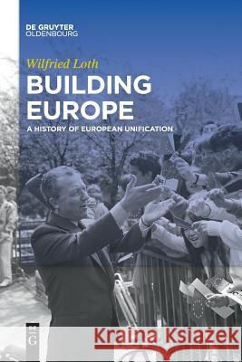 Building Europe: A History of European Unification Wilfried Loth 9783110577259 De Gruyter - książka