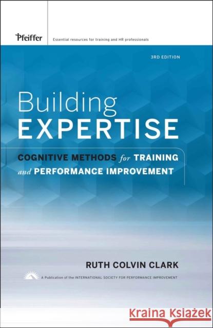 Building Expertise: Cognitive Methods for Training and Performance Improvement Clark, Ruth C. 9780787988449  - książka