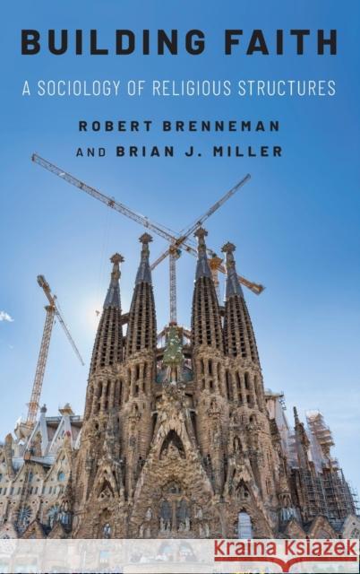 Building Faith: A Sociology of Religious Structures Robert Brenneman Brian J. Miller 9780190883447 Oxford University Press, USA - książka