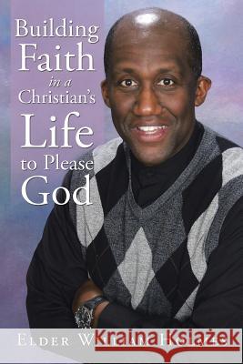 Building Faith in a Christian's Life to Please God Elder William Holmes 9781524571146 Xlibris - książka