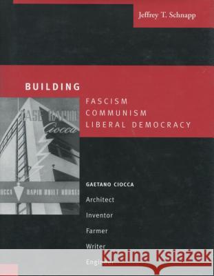 Building Fascism, Communism, Liberal Democracy: Gaetano Ciocca--Architect, Inventor, Farmer, Writer, Engineer Schnapp, Jeffrey T. 9780804748773 Stanford University Press - książka