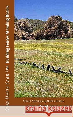 Building Fences, Mending Hearts: Silver Springs Settlers Series, Book 1 Mrs Gina Marie Coon 9781463628161 Createspace - książka