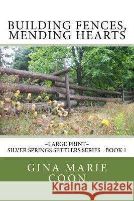 Building Fences, Mending Heats - LARGE PRINT: Silver Springs Settlers Series, Book 1 Coon, Gina Marie 9781480064041 Createspace - książka