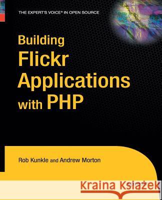 Building Flickr Applications with PHP Rob Kunkle Andrew Morton  9781430211648 Apress - książka