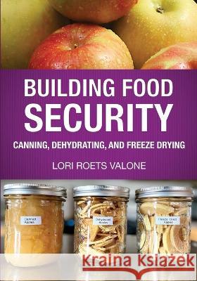 Building Food Security: Canning, Dehydrating, and Freeze Drying Lori Roets Valone   9781734882483 Bacchus USA Publications LLC - książka