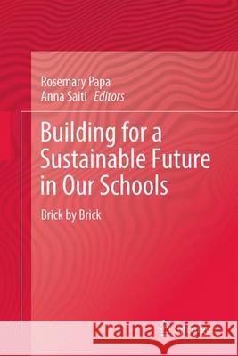 Building for a Sustainable Future in Our Schools: Brick by Brick Papa, Rosemary 9783319124025 Springer - książka