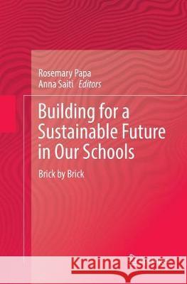 Building for a Sustainable Future in Our Schools: Brick by Brick Papa, Rosemary 9783319791791 Springer - książka