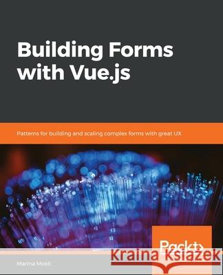 Building Forms with Vue.js Marina Mosti 9781839213335 Packt Publishing - książka