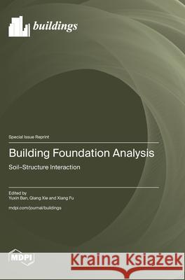 Building Foundation Analysis: Soil-Structure Interaction Yuxin Ban Qiang Xie Xiang Fu 9783725842445 Mdpi AG - książka