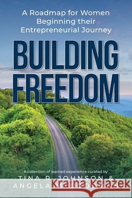 Building Freedom: A Roadmap for Women Beginning their Entrepreneurial Journey Johnson, Tina, Goodman, Angela 9798951379061 Aurora Corialis Publishing - książka