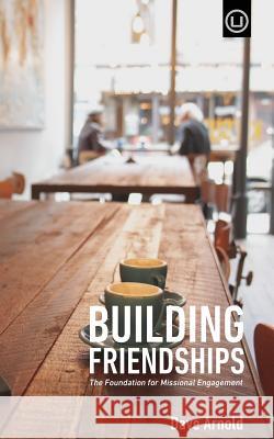 Building Friendships: The Foundation For Missional Engagement Arnold, Dave 9780692458044 Urban Loft Publishers - książka