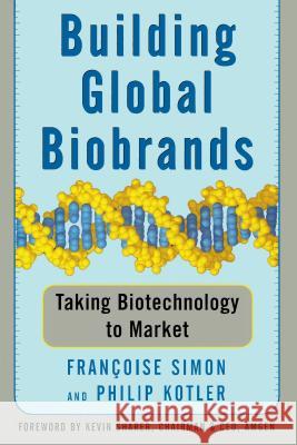 Building Global Biobrands: Taking Biotechnology to Market Simon, Francoise 9781439172902 Free Press - książka