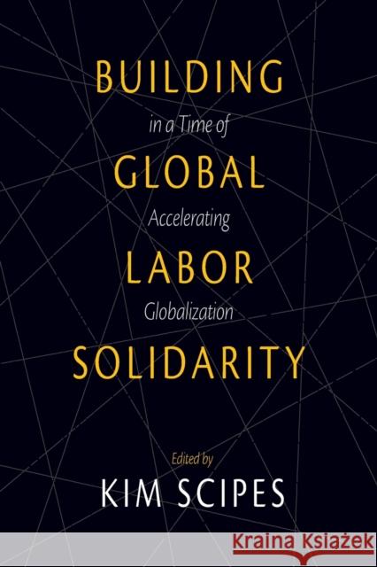 Building Global Labor Solidarity in a Time of Accelerating Globalization Kim Scipes 9781608465996 Haymarket Books - książka