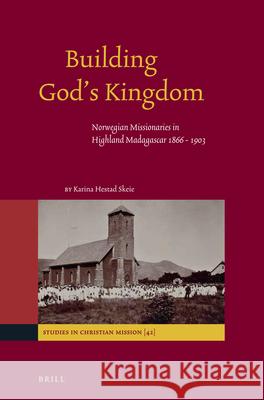 Building God's Kingdom: Norwegian Missionaries in Highland Madagascar 1866 - 1903 Karina Hestad Skeie 9789004240827 Brill Academic Publishers - książka