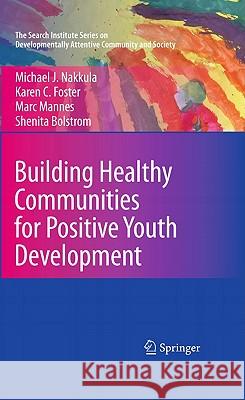Building Healthy Communities for Positive Youth Development Michael J. Nakkula Karen C. Foster Marc Mannes 9781441957436 Springer - książka