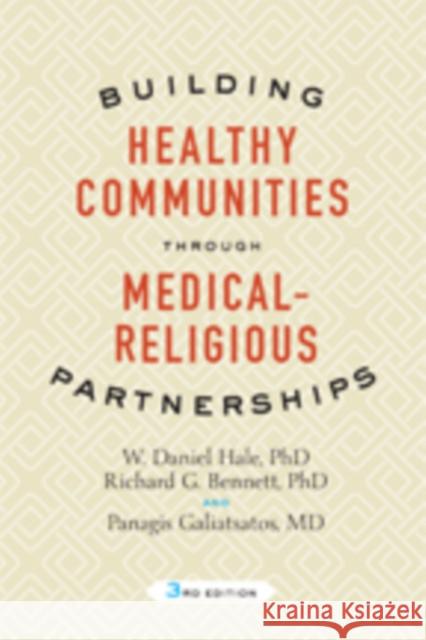 Building Healthy Communities Through Medical-Religious Partnerships W. Daniel Hale Richard G. Bennett Panagis Galiatsatos 9781421425801 Johns Hopkins University Press - książka