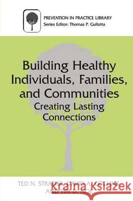 Building Healthy Individuals, Families, and Communities: Creating Lasting Connections Ted N. Strader David A. Collins Tim D. Noe 9780306463174 Kluwer Academic/Plenum Publishers - książka