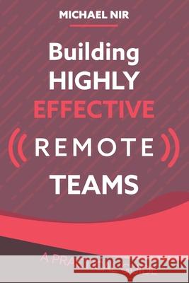 Building Highly Effective Teams: How to Transform Virtual Teams to Cohesive Professional Networks - a practical guide Nir, Michael a. 9781492274940 Createspace - książka