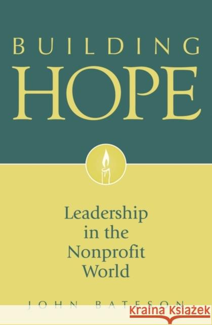 Building Hope: Leadership in the Nonprofit World Bateson, John 9780313348518 Praeger Publishers - książka