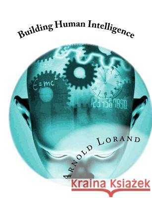 Building Human Intelligence Dr Arnold Lorand Phillip Fischeli 9781460929490 Createspace - książka