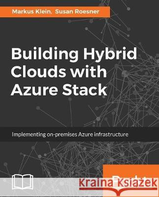 Building Hybrid Clouds with Azure Stack Markus Klein Susan Roesner 9781786466297 Packt Publishing - książka