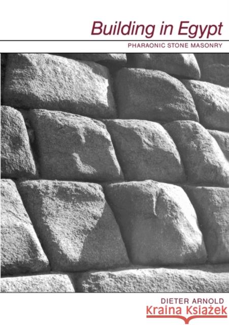 Building in Egypt: Pharaonic Stone Masonry Arnold, Dieter 9780195113747 Oxford University Press - książka