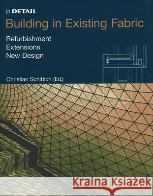 Building in Existing Fabric: Refurbishment, Extensions, New Design Schittich, Christian 9783764311209 Princeton Architectural Press - książka