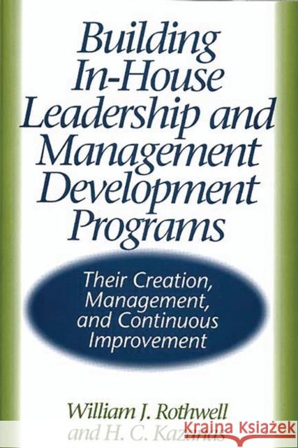 Building In-House Leadership and Management Development Programs: Their Creation, Management, and Continuous Improvement Kazanas, H. 9781567202588 Quorum Books - książka