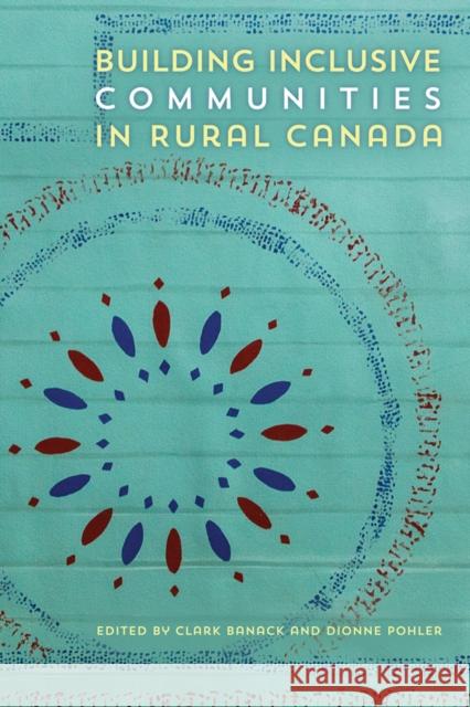 Building Inclusive Communities in Rural Canada Clark Banack Dionne Pohler 9781772126334 University of Alberta Press - książka