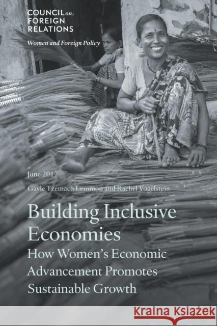 Building Inclusive Economies: How Women's Economic Advancement Promotes Sustainable Growth Gayle Tzemach Lemmon, Rachel B Vogelstein 9780876097175 Council on Foreign Relations Press - książka