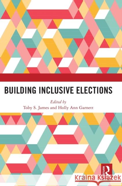 Building Inclusive Elections Toby S. James Holly Ann Garnett 9780367509507 Routledge - książka