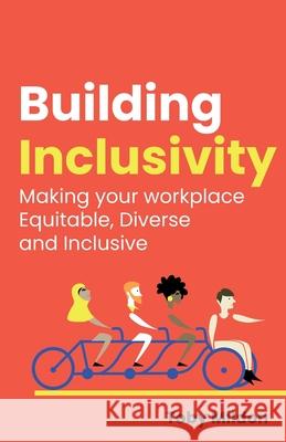 Building Inclusivity: Making your workplace Equitable, Diverse and Inclusive Toby Mildon 9781781338636 Rethink Press - książka
