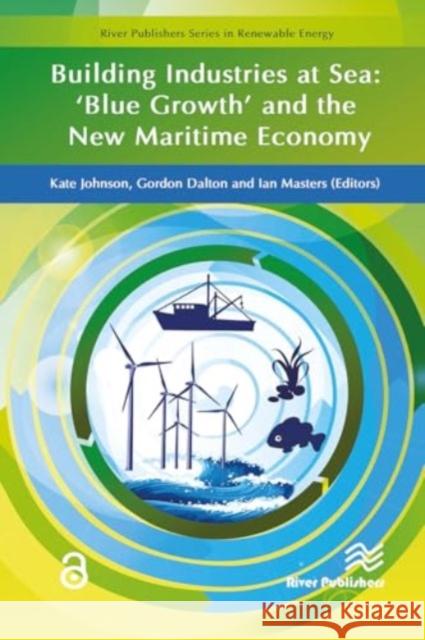 Building Industries at Sea - �blue Growth� And the New Maritime Economy Kate Johnson Ian Masters Gordon Dalton 9788770044035 River Publishers - książka