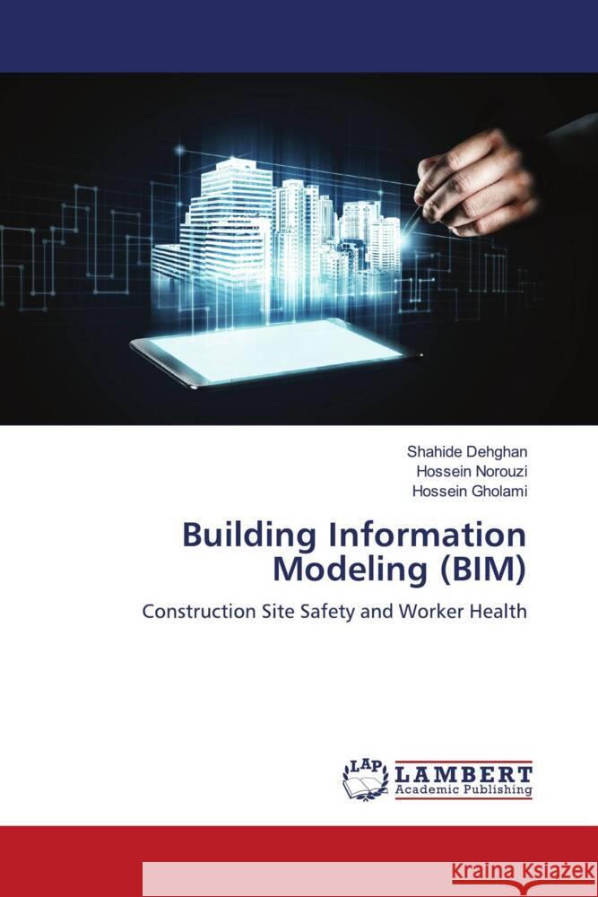 Building Information Modeling (BIM) Dehghan, Shahide, Norouzi, Hossein, Gholami, Hossein 9786208417956 LAP Lambert Academic Publishing - książka