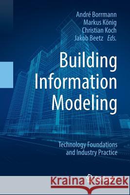 Building Information Modeling: Technology Foundations and Industry Practice Borrmann, André 9783030065362 Springer - książka