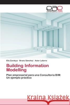 Building Information Modelling Zardoya, Elia 9786202259491 Editorial Académica Española - książka