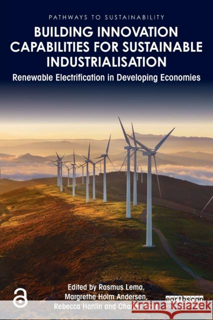 Building Innovation Capabilities for Sustainable Industrialisation: Renewable Electrification in Developing Economies Margrethe Andersen Rebecca Hanlin Rasmus Lema 9780367516208 Routledge - książka