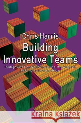 Building Innovative Teams Chris Harris 9781403903860 Palgrave MacMillan - książka