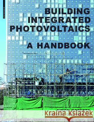 Building Integrated Photovoltaics: A Handbook Roberts, Simon 9783764399481 Birkhauser Basel - książka