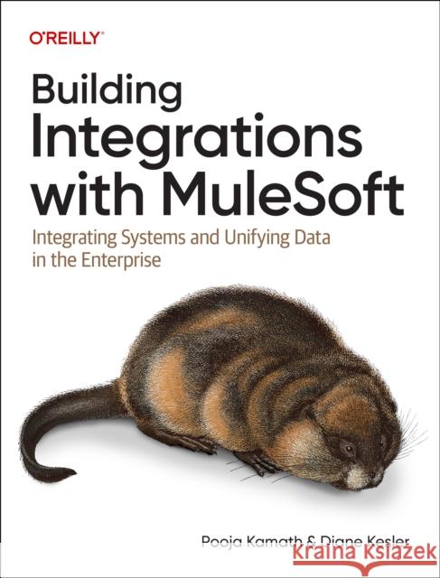 Building Integrations with Mulesoft: Integrating Systems and Unifying Data in the Enterprise Diane Kesler 9781098158293 O'Reilly Media - książka