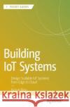 Building IoT Systems: Design Scalable IoT Systems from Edge to Cloud Avirup Basu 9798868812118 Springer-Verlag Berlin and Heidelberg GmbH & 