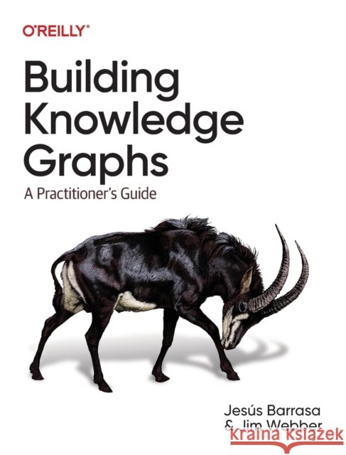 Building Knowledge Graphs: A Practitioner's Guide Jim Webber 9781098127107 O'Reilly Media - książka