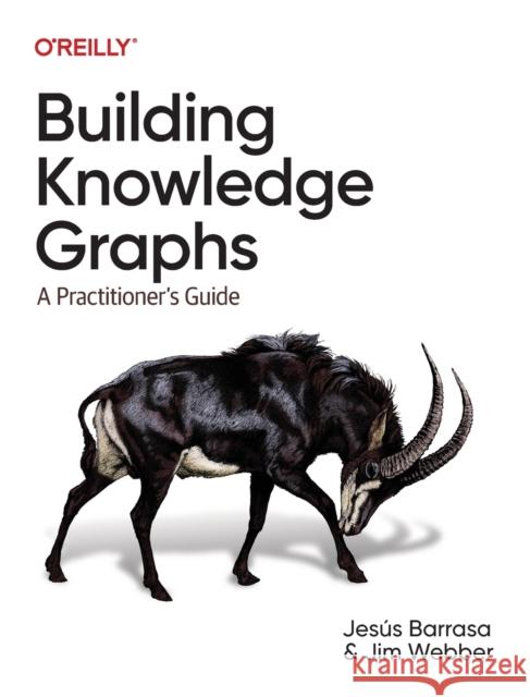 Building Knowledge Graphs: A Practitioner's Guide Jesus Barrasa Maya Natarajan Jim Webber 9781098127107 O'Reilly Media - książka