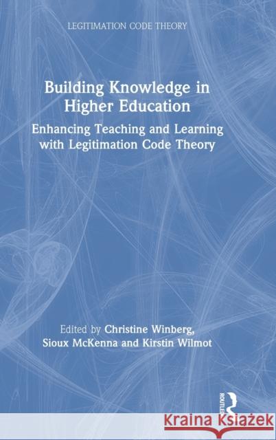 Building Knowledge in Higher Education: Enhancing Teaching and Learning with Legitimation Code Theory Chris Winberg Sioux McKenna Kirstin Wilmot 9780367463328 Routledge - książka