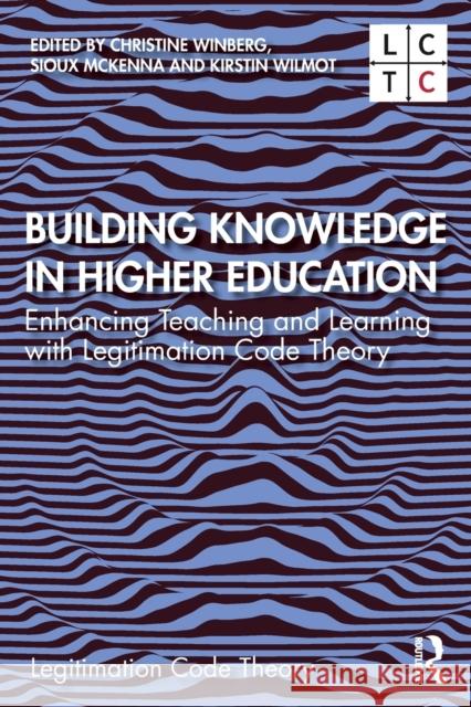 Building Knowledge in Higher Education: Enhancing Teaching and Learning with Legitimation Code Theory Chris Winberg Sioux McKenna Kirstin Wilmot 9780367463335 Routledge - książka