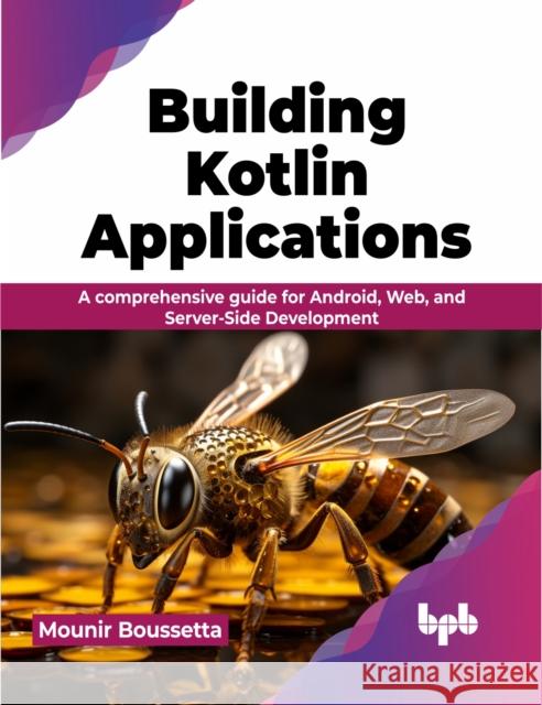 Building Kotlin Applications Mounir Boussetta 9789355516336 BPB Publications - książka