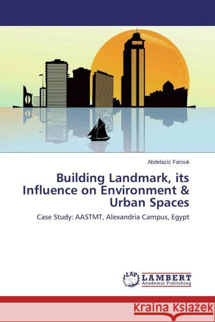 Building Landmark, its Influence on Environment & Urban Spaces : Case Study: AASTMT, Alexandria Campus, Egypt Farouk, Abdelaziz 9783659682728 LAP Lambert Academic Publishing - książka