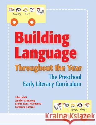 Building Language Throughout the Year : The Preschool Early Literacy Curriculum John Lybolt Jennifer Armstrong Kristin Evans Techmanski 9781557667809 Brookes Publishing Company - książka